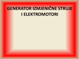 GENERATOR IZMJENIČNE STRUJE I ELEKTROMOTORI   ELEKTRIČNI GENERATOR • stroj koji mehaničku energiju pretvara u električnu • radi na principu elektromagnetske indukcije • STATOR, ROTOR i.