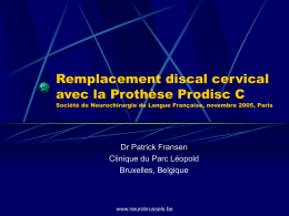 Remplacement discal cervical avec la Prothèse Prodisc C  Société de Neurochirurgie de Langue Française, novembre 2005, Paris  Dr Patrick Fransen Clinique du Parc Léopold Bruxelles,