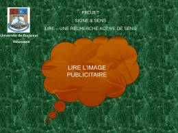 PROJET SIGNE & SENS LIRE – UNE RECHERCHE ACTIVE DE SENS Université de Bucarest  Roumanie  LIRE L’IMAGE PUBLICITAIRE.