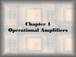 Chapter 1 Operational Amplifiers   Objectives  Describe basic op-amp characteristics   Discuss op-amp modes and parameters  Explain negative feedback  Analyze inverting, non-inverting, voltage follower,
