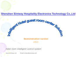 Shenzhen Sintway Hospitality Electronics Technology Co.,Ltd  Demonstration versionHotel room intelligent control system www.sintway.net  Email:wilson@sintway.net   Company profile To collect development, production and sale together, SINTWAY is.