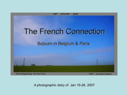 The French Connection Sojourn in Belgium & Paris  A photographic diary of Jan 19-28, 2007   All images and text within this presentation are.