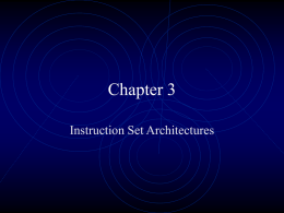 Chapter 3 Instruction Set Architectures   Instruction Set Architecture • ISA Includes the information needed to interact with the microprocessor. • Does not include information as.