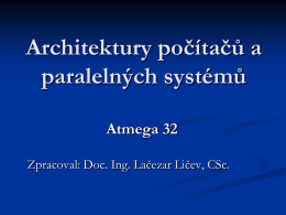 Architektury počítačů a paralelných systémů Atmega 32 Zpracoval: Doc. Ing. Lačezar Ličev, CSc.   Vlastnosti mikrokontroleru ATmega32 • 8-bitový RISC mikrokontroler. • Výkon - 16 MIPS/16 MHz -