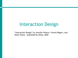 Interaction Design “Interaction Design” by Jennifer Preece, Yvonne Rogers, and Helen Sharp – published by Wiley, 2002.   What is interaction design (ID)? • Designing.