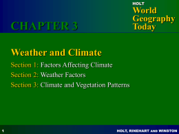 HOLT  World Geography Today  CHAPTER 3 Weather and Climate Section 1: Factors Affecting Climate Section 2: Weather Factors Section 3: Climate and Vegetation Patterns  HOLT, RINEHART AND WINSTON   Section 1  Factors.