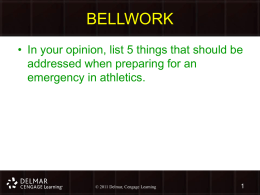 BELLWORK • In your opinion, list 5 things that should be addressed when preparing for an emergency in athletics.  ©©2011 Delmar, Cengage LearningDelmar, Cengage Learning   Chapter 5 Emergency Preparedness: Injury Game Plan  ©©2011 Delmar, Cengage LearningDelmar, Cengage Learning   Objectives •