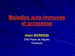 Maladies auto-immunes et grossesse Alain BERREBI CHU Paule de Viguier Toulouse   Introduction (1)  Maladies auto-immunes : sont, en fait, la même maladie +++  Prise en charge.