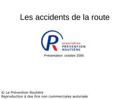 Les accidents de la route  Présentation octobre 2006  © La Prévention Routière Reproduction à des fins non commerciales autorisée.