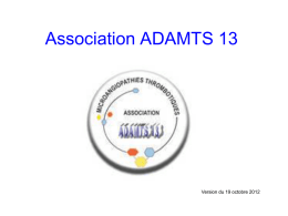 Association ADAMTS 13  Version du 19 octobre 2012   Rôle de l’association • • • •  Être à l’écoute des patients et de leurs familles ; Soutenir moralement les.