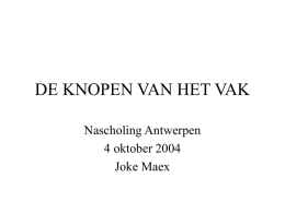 DE KNOPEN VAN HET VAK Nascholing Antwerpen 4 oktober 2004 Joke Maex   OPZET • Vergelijking oude – nieuwe leerplan - Een nieuwe visie op leren - Een.