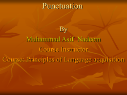 Punctuation By Muhammad Asif Nadeem Course Instructor Course: Principles of Language acquisition   Introduction         Punctuation is derived from Latin word Punctum which means to speak with pause. Importance of.