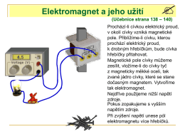 Elektromagnet a jeho užití (Učebnice strana 138 – 140)  4,5 1,5  Prochází-li cívkou elektrický proud, v okolí cívky vzniká magnetické pole.