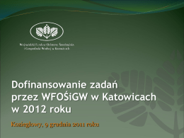 Dofinansowanie zadań przez WFOŚiGW w Katowicach w 2012 roku Koziegłowy, 9 grudnia 2011 roku   Dofinansowanie zadań przez WFOŚiGW w Katowicach w 2012 roku Przedsięwzięcia priorytetowe Wojewódzkiego.