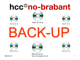 BACK-UP BACK-UP  http://no-brabant.hcc.nl/   BackUp: Zin of onzin ??? Wat … Waar … Waarom….. Waarmee … BACK-UP  http://no-brabant.hcc.nl/   5 GULDEN REGELS voor een schone/veilige pc Een van de grootste gevaren voor uw.