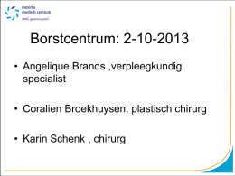 Borstcentrum: 2-10-2013 • Angelique Brands ,verpleegkundig specialist • Coralien Broekhuysen, plastisch chirurg  • Karin Schenk , chirurg   Overleving borstkanker. • 5 jaars overleving 1989-1993 : 77% •