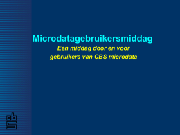 Microdatagebruikersmiddag Een middag door en voor gebruikers van CBS microdata   Stellingen/vragen (CvB 1) • CBS moet het dataknooppunt worden voor Nederlands onderzoek op microdata • Goede.