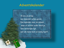 Adventskalender Ik zou je graag een kalender willen geven. Een kalender voor de advent waar er achter ieder deurtje, iets verborgen ligt  wat elk mens kent.