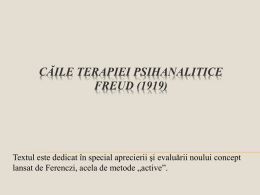CĂILE TERAPIEI PSIHANALITICE FREUD (1919)  Textul este dedicat în special aprecierii şi evaluării noului concept lansat de Ferenczi, acela de metode „active”.     S.