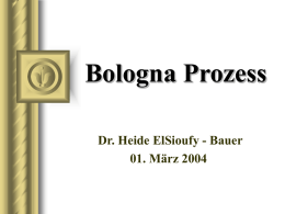 Bologna Prozess Dr. Heide ElSioufy - Bauer 01. März 2004   EU-Hochschulraum 1  BOLOGNA-PROZESS __  der Weg zu einem europäischen Hochschulraum   EU-Hochschulraum 2  Von Bologna nach Berlin - 15 Jahre Weg.