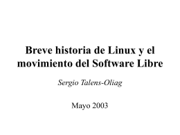 Breve historia de Linux y el movimiento del Software Libre Sergio Talens-Oliag Mayo 2003   Introducción En esta charla hablaremos de: • Historia del movimiento del Sw.