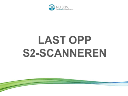 LAST OPP S2-SCANNEREN   Å laste opp scanneren betyr: Å sende data fra scanningene du har utført fra scanneren til en verdensomspennende Nu Skin-server. Fordeler: • Scannerrapportene gir.
