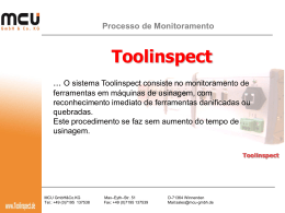 Processo de Monitoramento  Toolinspect ... O sistema Toolinspect consiste no monitoramento de ferramentas em máquinas de usinagem, com reconhecimento imediato de ferramentas danificadas ou quebradas. Este.