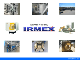 WITAMY W FIRMIE  www.irmex.eu   Since 1986  Witamy w Irmex Zakład Obróbki Mechanicznej Metali IRMEX – Marcin Brysk została założona w 1981 r.