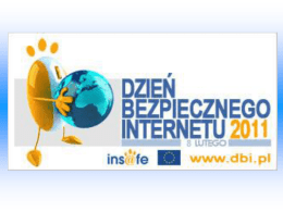 • Dzień Bezpiecznego Internetu Dzień Bezpiecznego Internetu (DBI) obchodzony jest z inicjatywy Komisji Europejskiej od 2004 roku i ma na celu inicjowanie i propagowanie.
