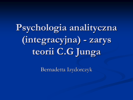 Psychologia analityczna (integracyjna) - zarys teorii C.G Junga Bernadetta Izydorczyk   Spis treści wykładu   Psychika i jej struktura (definicje)    Świadomość (podmiot Ja ,funkcje :myślenie, intuicja, uczucie, percepcja), typy.