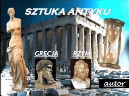 SZTUKA ANTYKU  GRECJA  RZYM  autor O SZTUCE GRECKIEJ… Twórczość artystyczna Greków dzieli się na 3 okresy, każdy z nich na kolejne 3 podokresy:  1) okres archaiczny: •