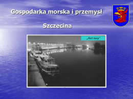 Gospodarka morska i przemysł Szczecina „Port nocą”   Szczecin jest miastem położonym w Dolinie Dolnej Odry i na Wzniesieniach  Szczecińskich wchodzących w skład Pobrzeża Szczecińskiego.