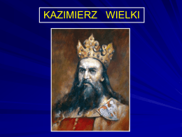 KAZIMIERZ WIELKI   Kazimierz Wielki lub Kazimierz III Wielki (ur. 30 kwietnia 1310, zm.