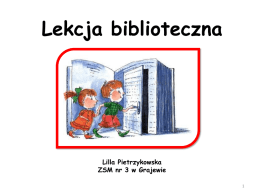 Lekcja biblioteczna  Lilla Pietrzykowska ZSM nr 3 w Grajewie  Temat: Poznajemy kartę katalogową.   Na dzisiejszej lekcji: dowiecie się, co to jest karta katalogowa i do czego.