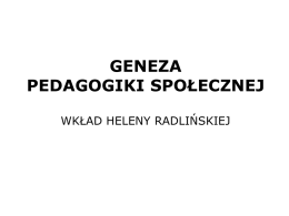 GENEZA PEDAGOGIKI SPOŁECZNEJ WKŁAD HELENY RADLIŃSKIEJ   1. Definicja pedagogiki społecznej. 2. Prekursorzy pedagogiki społecznej. 3.