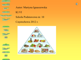 Autor: Martyna Ignaszewska Kl.VI  Szkoła Podstawowa nr. 10 Częstochowa 2012 r.   Jednym z najważniejszych elementów warunkujących stan naszego zdrowia jest sposób odżywiania się.