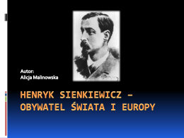 Francja i Henryk Sienkiewicz…   Pracownik GAZETY POLSKIEJ…   Przyniosło mu sławę…   Ostatnia wycieczka za granicę… Ostatnim krajem w, którym był Henryk Sienkiewicz a za razem zmarł.