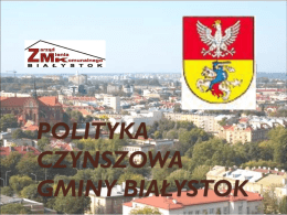 POLITYKA CZYNSZOWA GMINY BIAŁYSTOK Ilość mieszkańców zasobu Gminy Białystok 27.000 osób – 9,1% ogółu mieszkańców 6.796 najemców gminnych lokali mieszkalnych – 89,5% zasobu  800 osób bezumownie korzystających z.