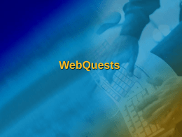 WebQuests O que são Webquests? WebQuest é um modelo extremamente simples e rico para dimensionar usos educacionais da Web, com fundamento em aprendizagem cooperativa.