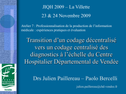 JIQH 2009 – La Villette  23 & 24 Novembre 2009 Atelier 7 : Professionnalisation de la production de l’information médicale : expériences pratiques.
