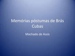 Memórias póstumas de Brás Cubas Machado de Assis   Ao verme que primeiro roeu as frias carnes do meu cadáver dedico com saudosa lembrança estas memórias póstumas.   Movimento.