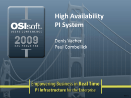 High Availability PI System Denis Vacher Paul Combellick  Rev 5   High Availability PI System 1. The PI Server Story – Architecture Review – Features, Benefits, Best Practices – Going.