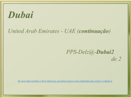 Dubai United Arab Emirates - UAE (continuação)  PPS-Delz@-Dubai2 de 2  Se você não recebeu e tiver interesse, por favor peça a seu remetente que.