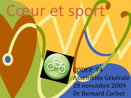 Cœur et sport  CODEP 74 Assemblée Générale 28 novembre 2009 Dr Bernard Corbet   Effets cardiaques à long terme de la pratique sportive  Effets nuls les.