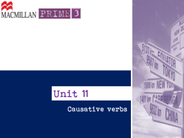 Unit 11 Causative verbs   Causative verbs são usados para expressar que uma pessoa faz outra pessoa ou coisa agir.  My parents make me call them every.
