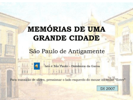 MEMÓRIAS DE UMA GRANDE CIDADE São Paulo de Antigamente Isto é São Paulo – Demônios da Garoa  Para transição de slides, pressionar o lado.