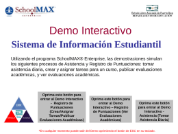 Demo Interactivo Sistema de Información Estudiantil Utilizando el programa SchoolMAX® Enterprise, las demostraciones simulan los siguientes procesos de Asistencia y Registro de Puntuaciones: