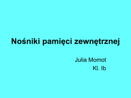 Nośniki pamięci zewnętrznej Julia Momot Kl. Ib   Dysk twardy Dysk twardy, napęd dysku twardego – rodzaj pamięci masowej, wykorzystujący nośnik magnetyczny do przechowywania danych.