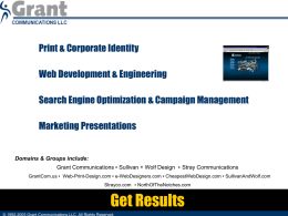 Print & Corporate Identity Web Development & Engineering Search Engine Optimization & Campaign Management Marketing Presentations  Domains & Groups include:  Grant Communications ▪ Sullivan +