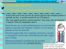 Pentru a vedea pagina următoare, faceţi click pe săgeată  Curentul electric *1* Producerea Curentului electric          Foarte frecvent avem nevoie de curent electric-de exemplu.